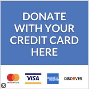 DONATE WITH YOUR CREDIT CARD HERE: Mastercard, VISA, American Express, Discover